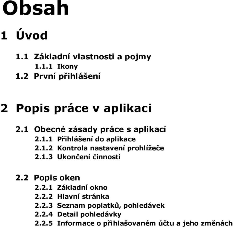 1.2 Kontrola nastavení prohlížeče 2.1.3 Ukončení činnosti 2.2 Popis oken 2.2.1 Základní okno 2.2.2 Hlavní stránka 2.