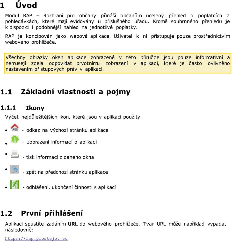 Všechny obrázky oken aplikace zobrazené v této příručce jsou pouze informativní a nemusejí zcela odpovídat prvotnímu zobrazení v aplikaci, které je často ovlivněno nastavením přístupových práv v