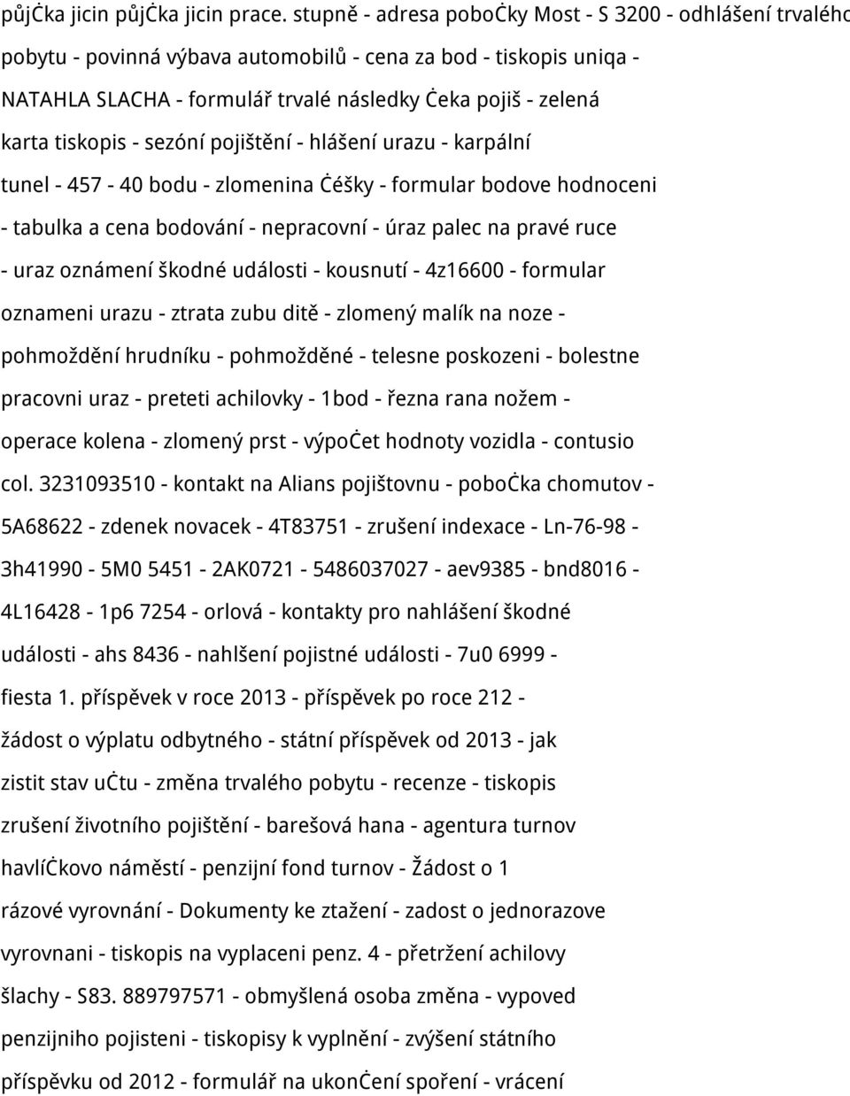 tiskopis - sezóní pojištění - hlášení urazu - karpální tunel - 457-40 bodu - zlomenina čéšky - formular bodove hodnoceni - tabulka a cena bodování - nepracovní - úraz palec na pravé ruce - uraz