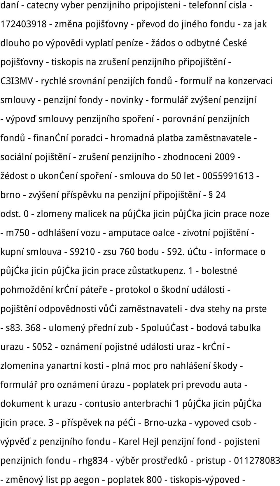 penzijního spoření - porovnání penzijních fondů - finanční poradci - hromadná platba zaměstnavatele - sociální pojištění - zrušení penzijního - zhodnoceni 2009 - žédost o ukončení spoření - smlouva