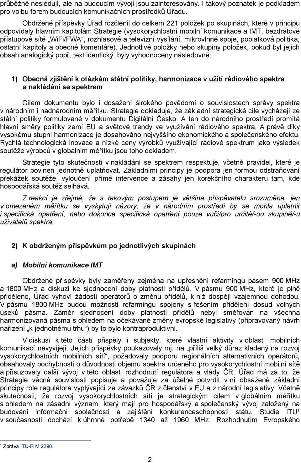 WiFi/FWA, rozhlasové a televizní vysílání, mikrovlnné spoje, poplatková politika, ostatní kapitoly a obecné komentáře). Jednotlivé položky nebo skupiny položek, pokud byl jejich obsah analogický popř.