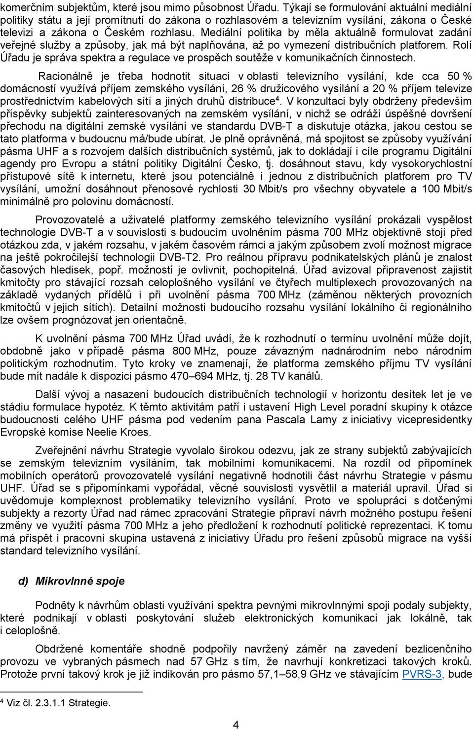 Mediální politika by měla aktuálně formulovat zadání veřejné služby a způsoby, jak má být naplňována, až po vymezení distribučních platforem.