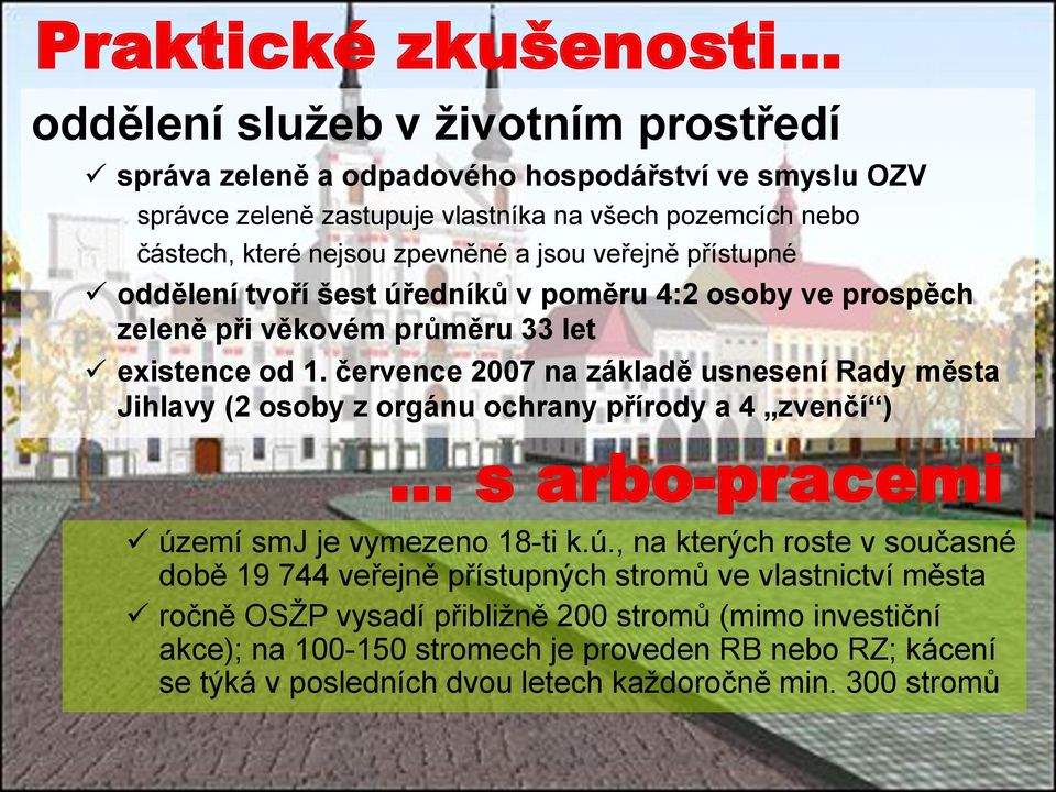 července 2007 na základě usnesení Rady města Jihlavy (2 osoby z orgánu ochrany přírody a 4 zvenčí ) s arbo-pracemi úz