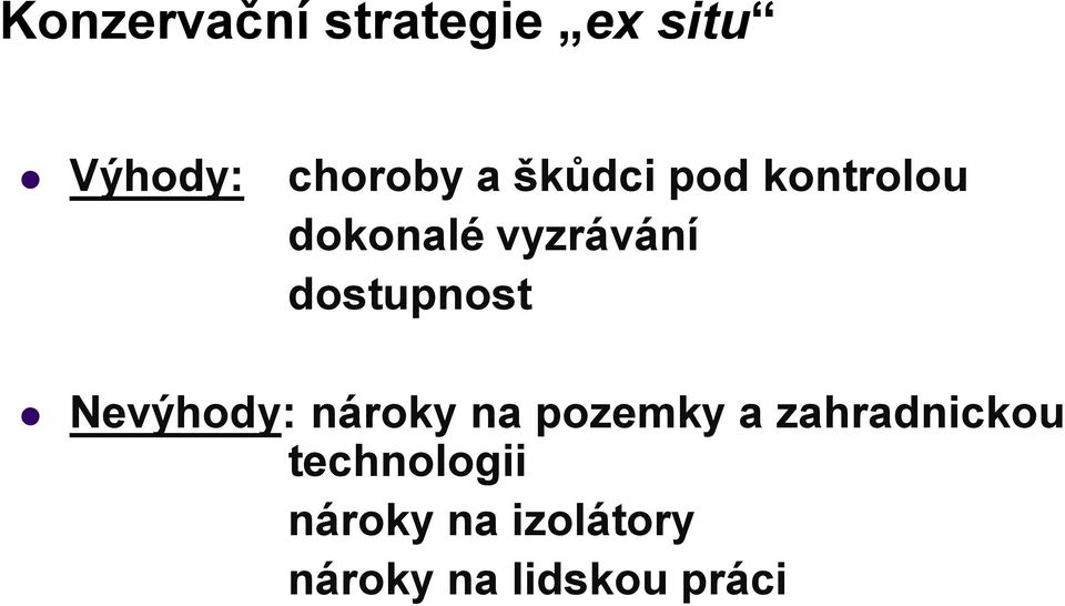 dostupnost Nevýhody: nároky na pozemky a