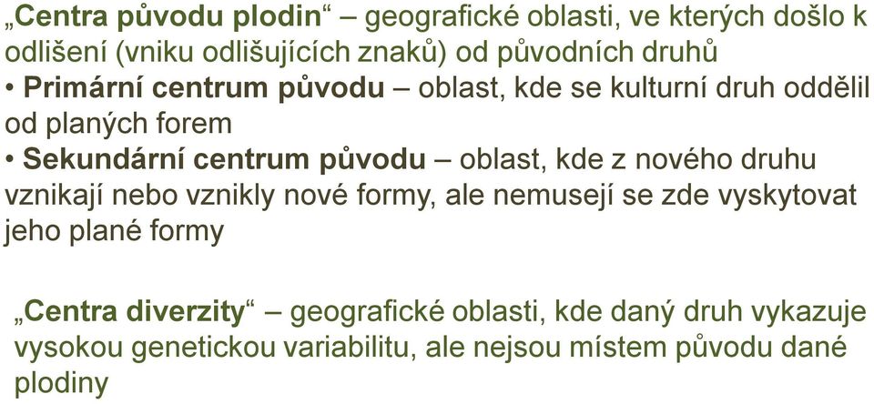 oblast, kde z nového druhu vznikají nebo vznikly nové formy, ale nemusejí se zde vyskytovat jeho plané formy