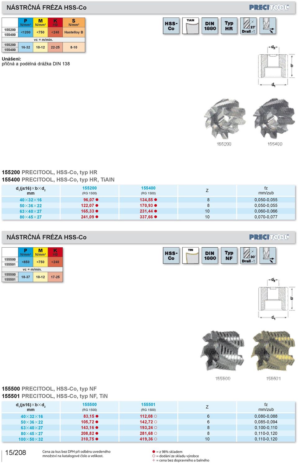 ÁSTRČÁ FRÉA HSS-Co 155500 155501 155500 155501 / / <850 <750 <40 18-37 10-1 17-5 155500 RECITOOL, HSS-Co, typ F 155501 RECITOOL, HSS-Co, typ F, Ti (js16)3b3d 155500 155501 /zub 4033316 83,15 x 11,08