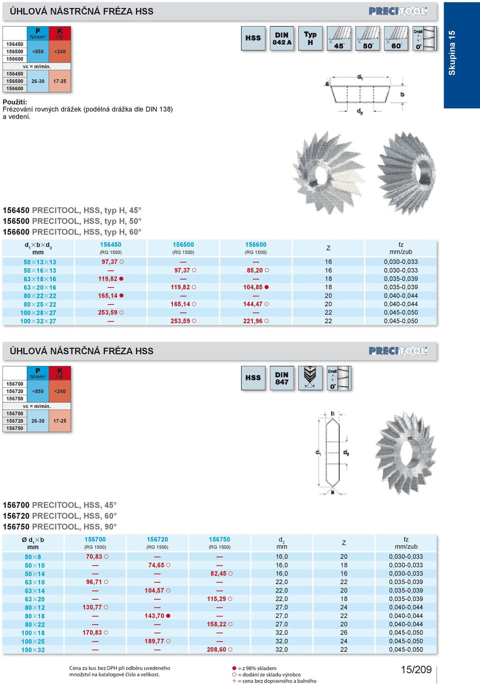 63318316 119,8 x 18 0,035-0,039 6330316 119,8 X 104,85 x 18 0,035-0,039 8033 165,14 x 0 0,040-0,044 80353 165,14 X 144,47 X 0 0,040-0,044 1003837 53,59 X 0,045-0,050 1003337 53,59 X 1,96 X