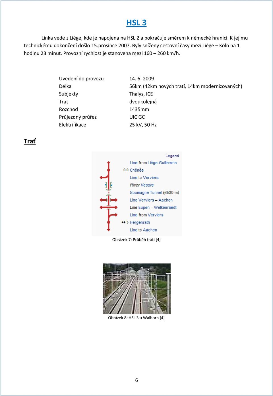 Provozní rychlost je stanovena mezi 160 260 km/h. Uvedení do provozu 14. 6.