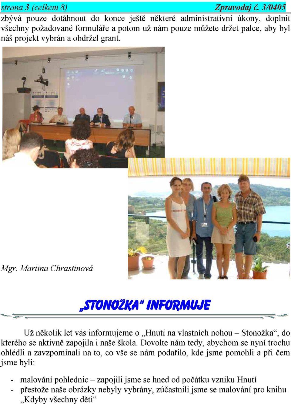 vybrán a obdržel grant. Mgr. Martina Chrastinová Mgr.