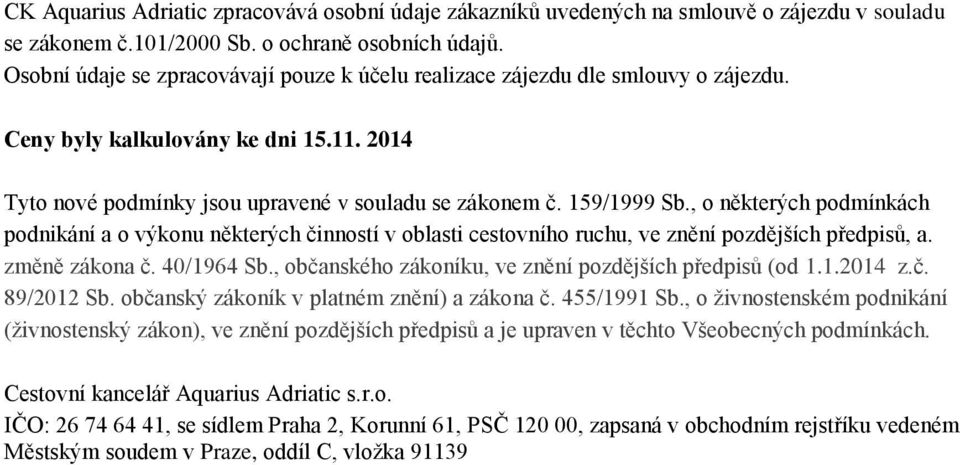 , o některých podmínkách podnikání a o výkonu některých činností v oblasti cestovního ruchu, ve znění pozdějších předpisů, a. změně zákona č. 40/1964 Sb.