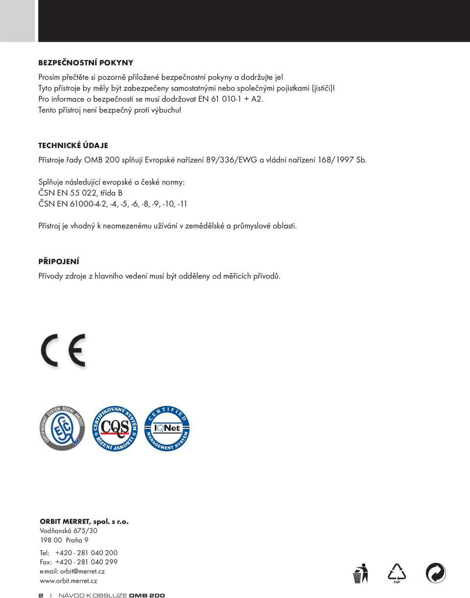 TECHNICKÉ ÚDAJE Přístroje řady OMB 200 splňují Evropské nařízení 89/336/EWG a vládní nařízení 168/1997 Sb.
