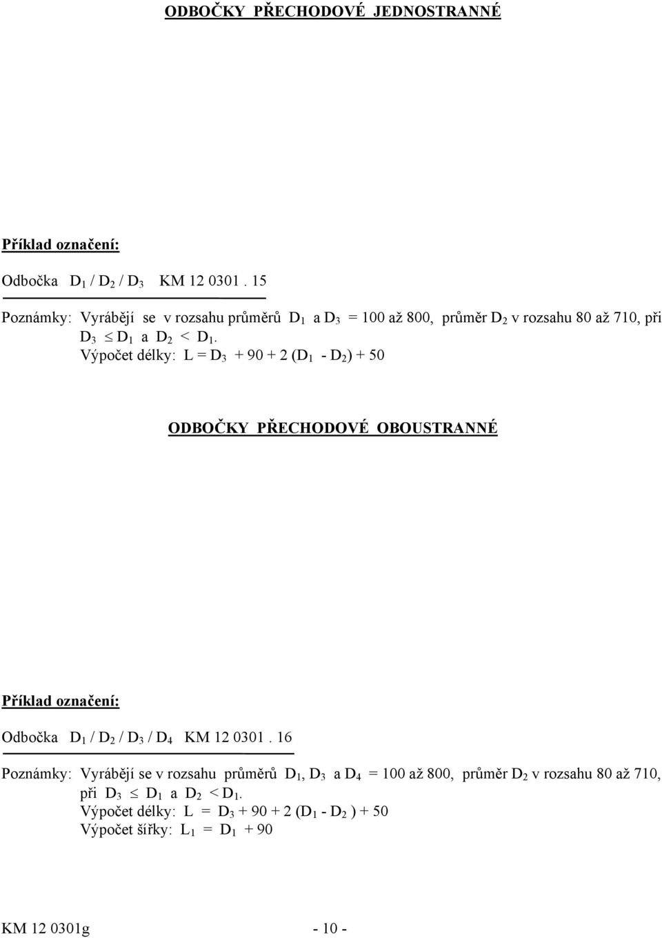 Výpočet délky: L = D 3 + 90 + 2 (D 1 - D 2) + 50 ODBOČKY PŘECHODOVÉ OBOUSTRANNÉ Odbočka D 1 / D 2 / D 3 / D 4 KM 12 0301.