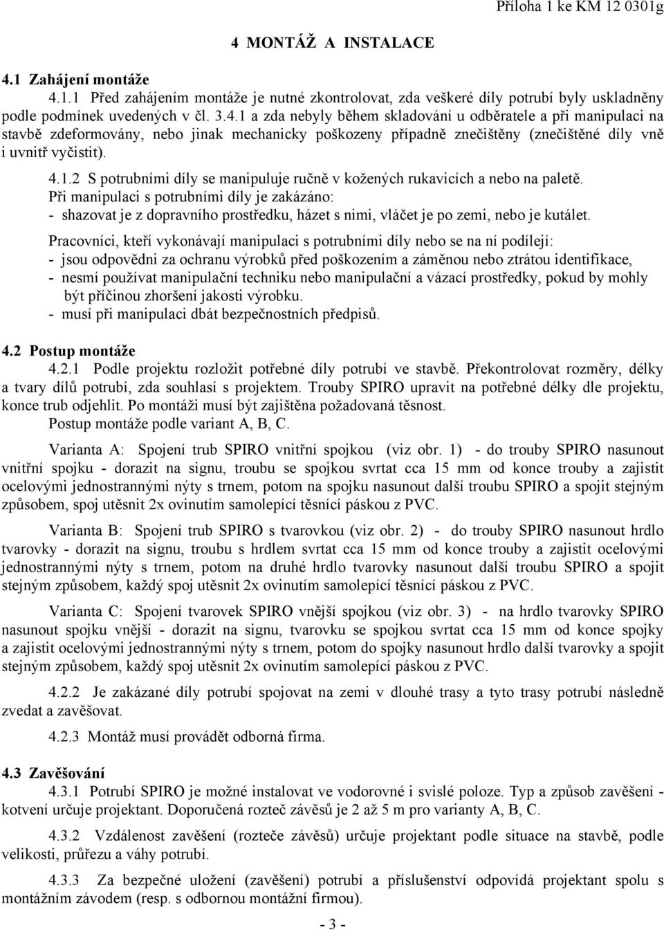 4.1.2 S potrubními díly se manipuluje ručně v kožených rukavicích a nebo na paletě.