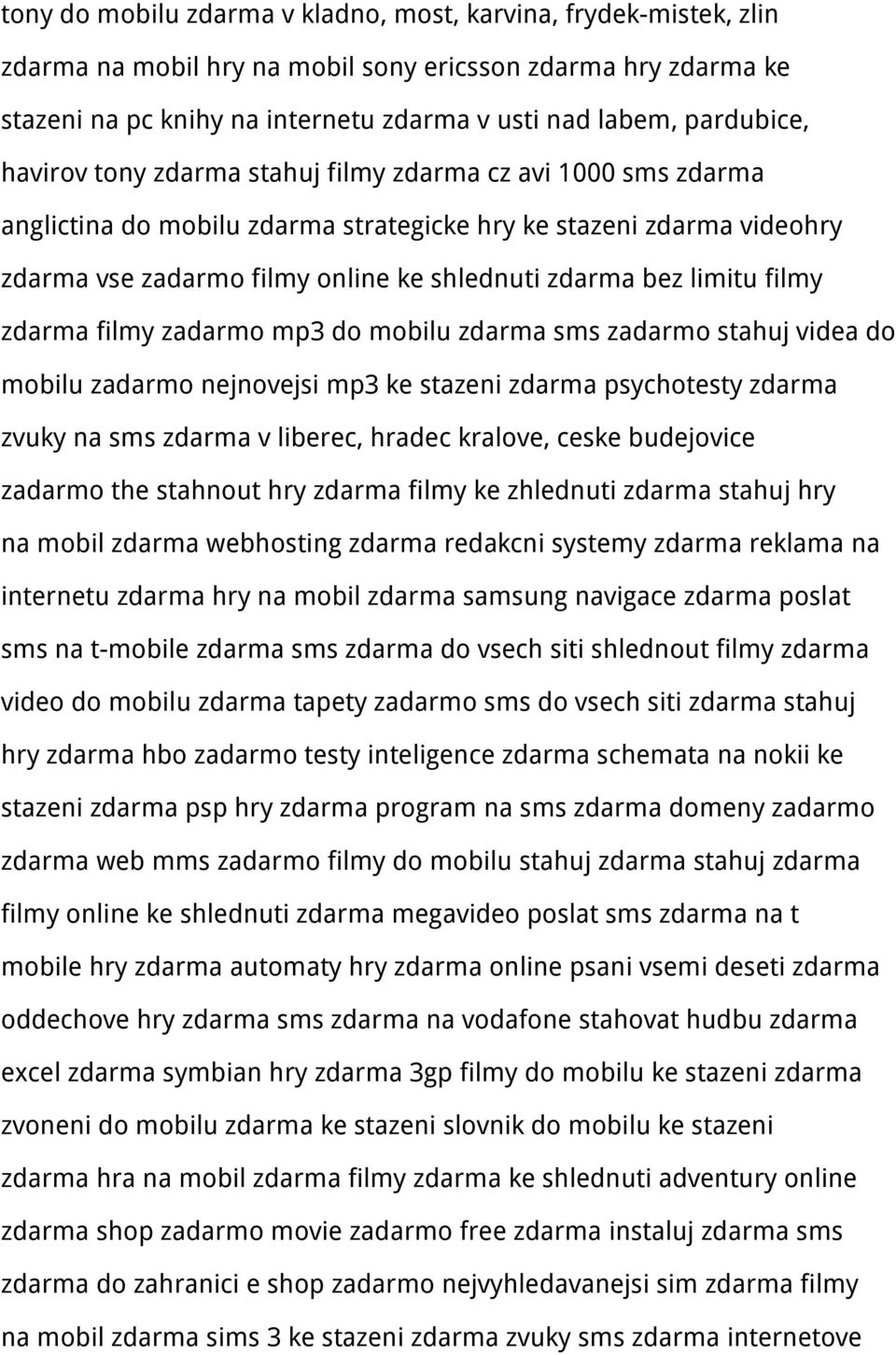 filmy zdarma filmy zadarmo mp3 do mobilu zdarma sms zadarmo stahuj videa do mobilu zadarmo nejnovejsi mp3 ke stazeni zdarma psychotesty zdarma zvuky na sms zdarma v liberec, hradec kralove, ceske