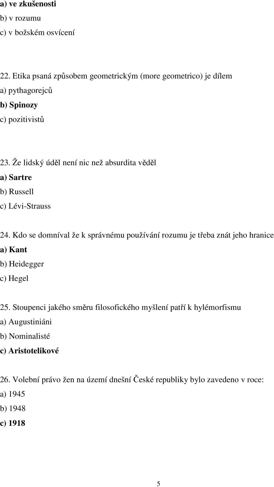 Že lidský úděl není nic než absurdita věděl a) Sartre b) Russell c) Lévi-Strauss 24.