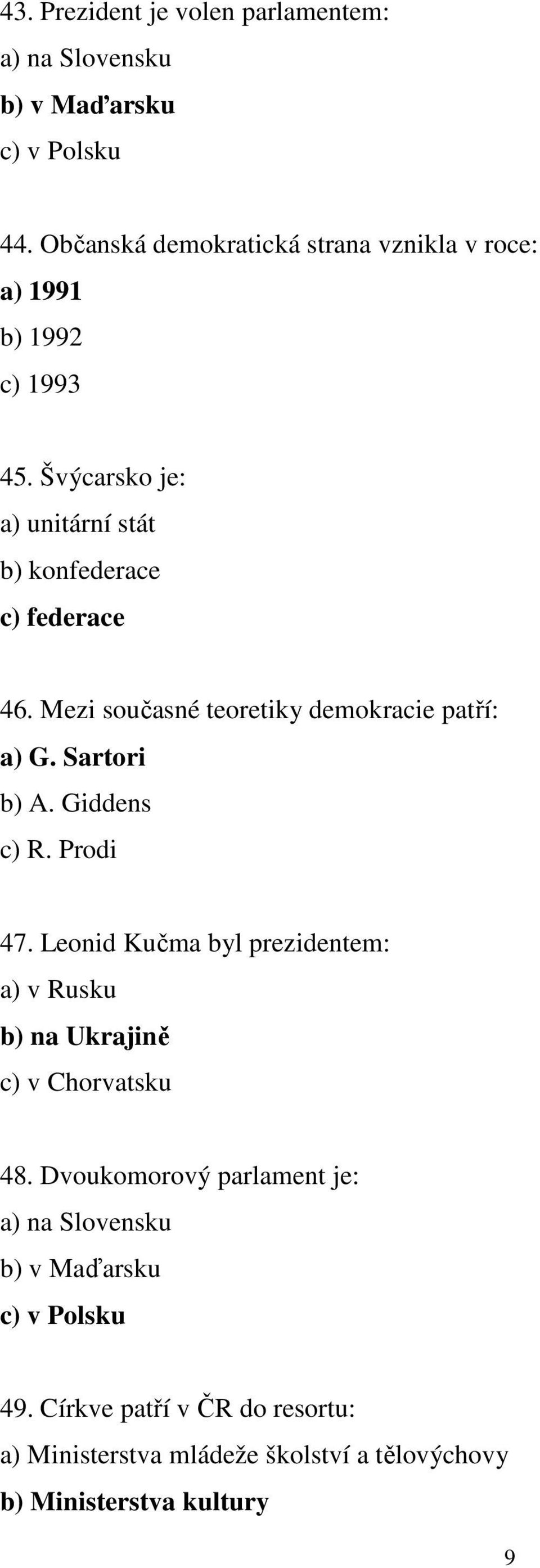 Mezi současné teoretiky demokracie patří: a) G. Sartori b) A. Giddens c) R. Prodi 47.