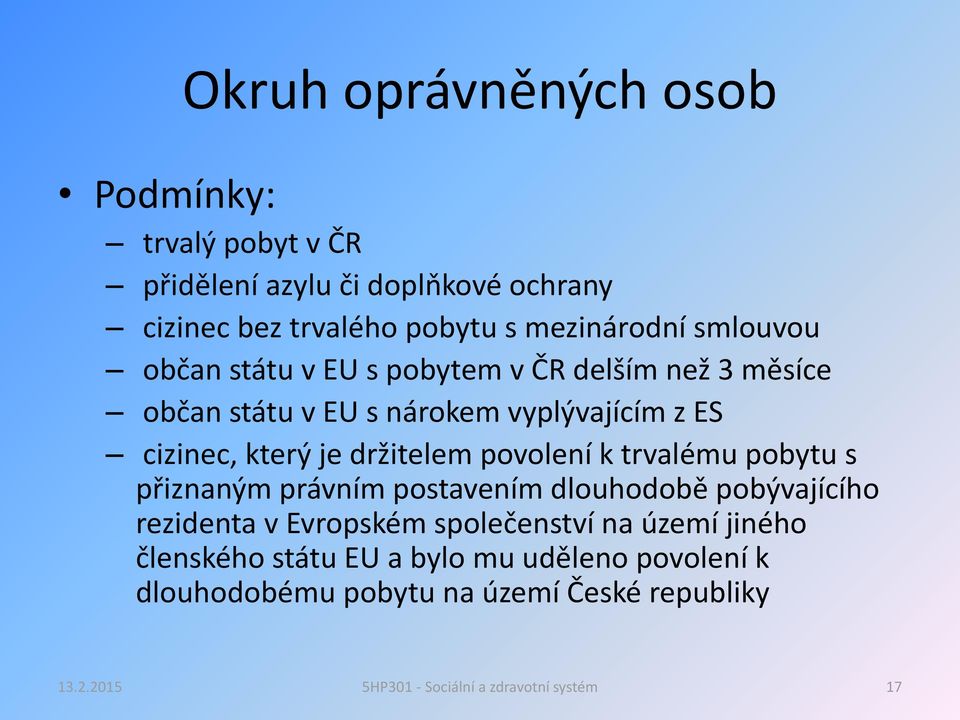 cizinec, který je držitelem povolení k trvalému pobytu s přiznaným právním postavením dlouhodobě pobývajícího rezidenta v