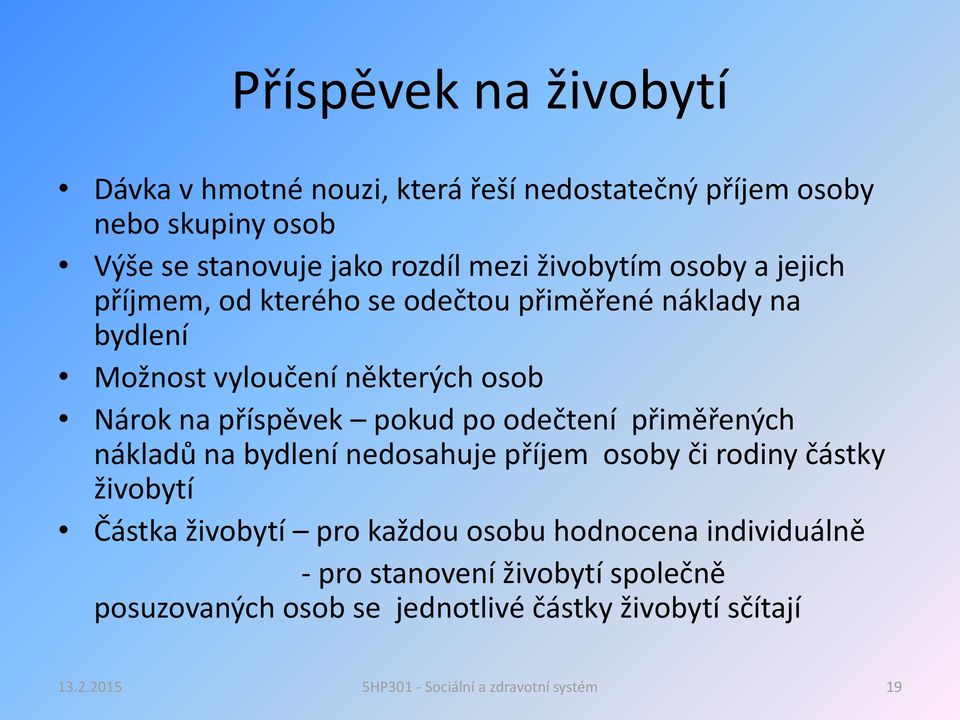 na příspěvek pokud po odečtení přiměřených nákladů na bydlení nedosahuje příjem osoby či rodiny částky živobytí Částka živobytí