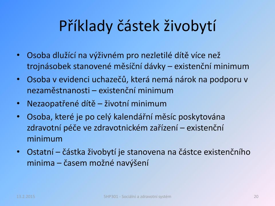 Nezaopatřené dítě životní minimum Osoba, které je po celý kalendářní měsíc poskytována zdravotní péče ve