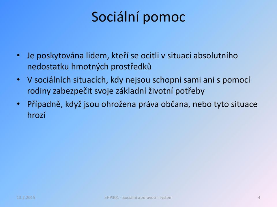 nejsou schopni sami ani s pomocí rodiny zabezpečit svoje základní