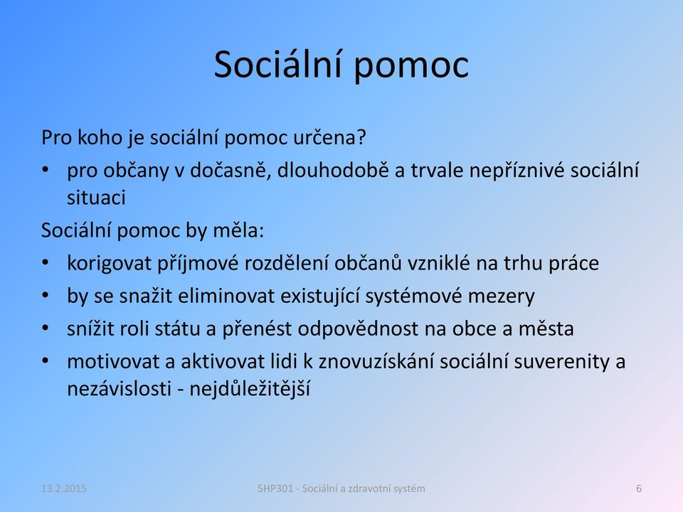 korigovat příjmové rozdělení občanů vzniklé na trhu práce by se snažit eliminovat existující