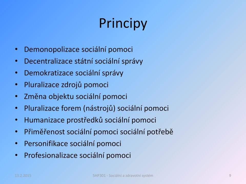 Pluralizace forem (nástrojů) sociální pomoci Humanizace prostředků sociální pomoci