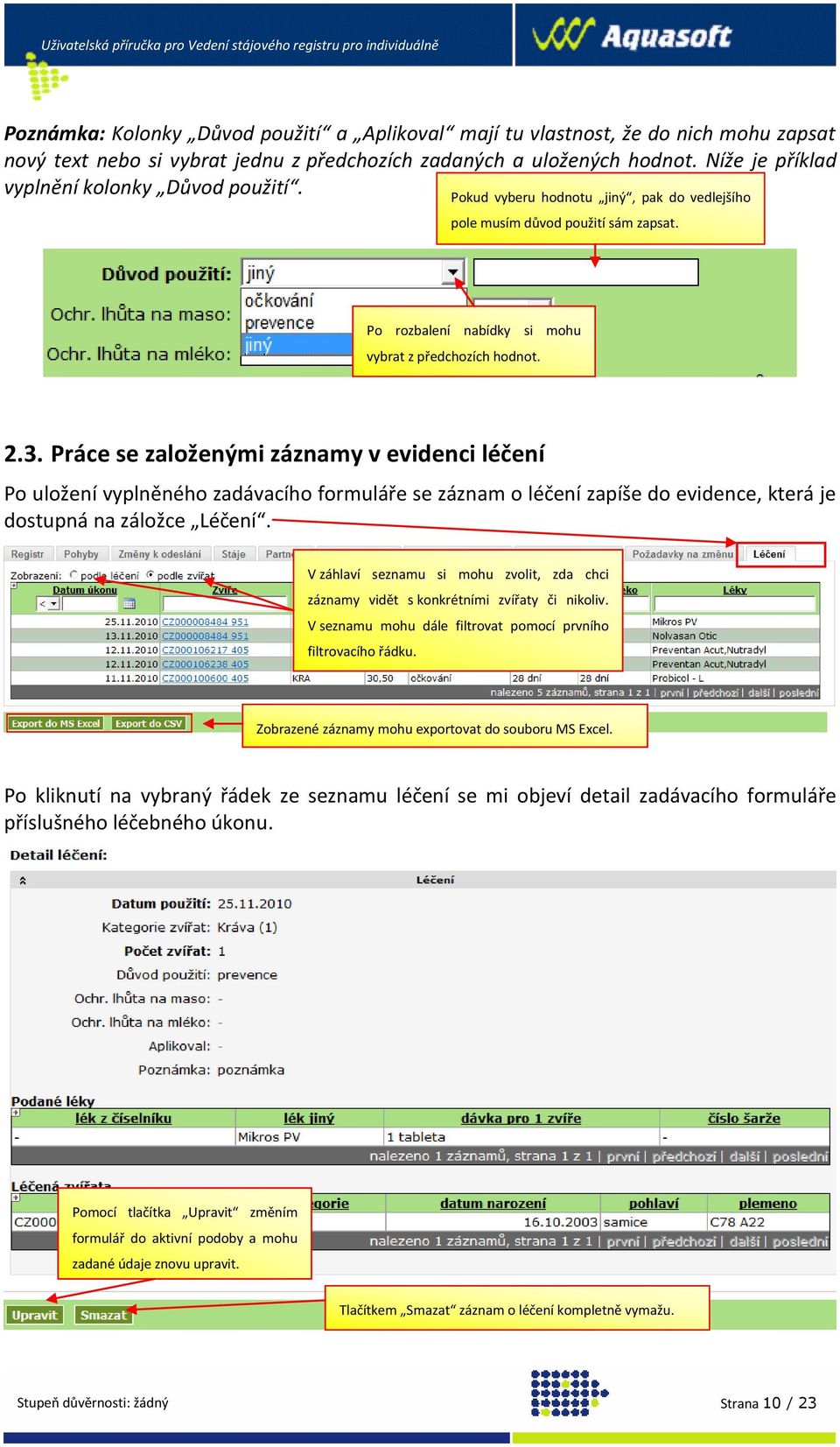 Práce se založenými záznamy v evidenci léčení Po uložení vyplněného zadávacího formuláře se záznam o léčení zapíše do evidence, která je dostupná na záložce Léčení.