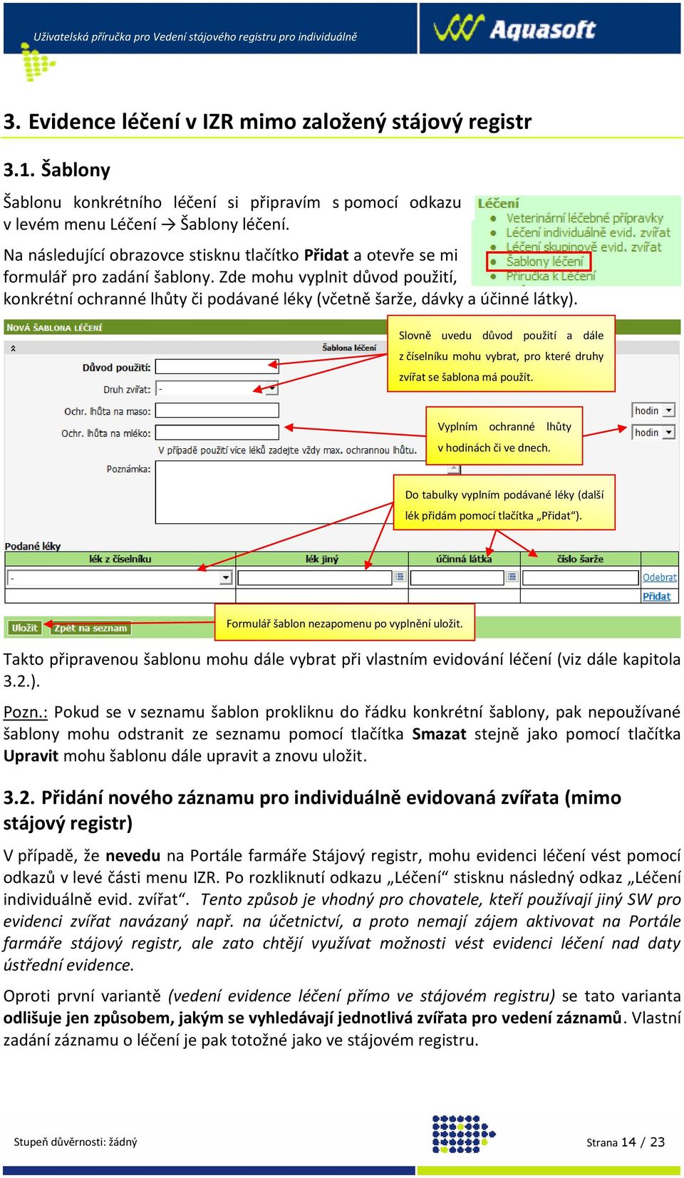 Zde mohu vyplnit důvod použití, konkrétní ochranné lhůty či podávané léky (včetně šarže, dávky a účinné látky).