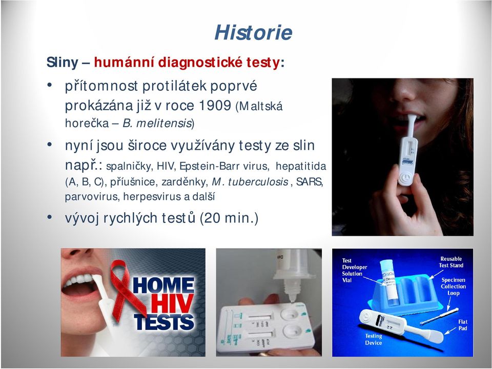 melitensis) nyní jsou široce využívány testy ze slin např.
