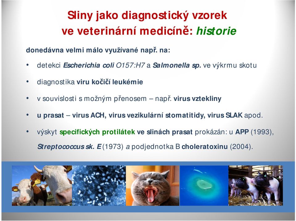ve výkrmu skotu diagnostika viru kočičí leukémie vsouvislosti s možným přenosem např.