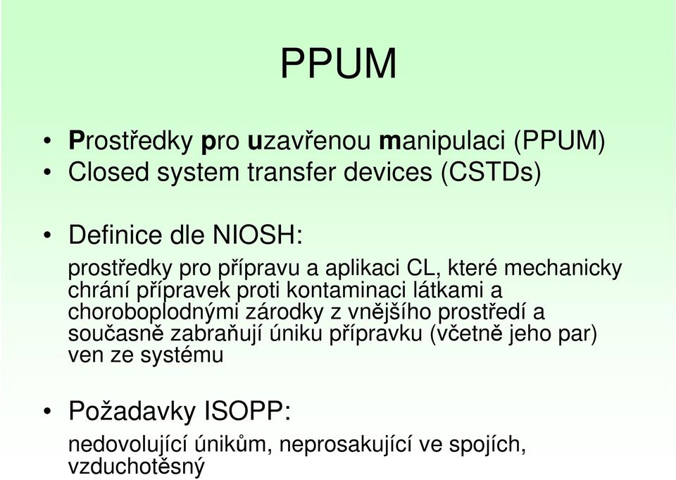 látkami a choroboplodnými zárodky z vnějšího prostředí a současně zabraňují úniku přípravku (včetně