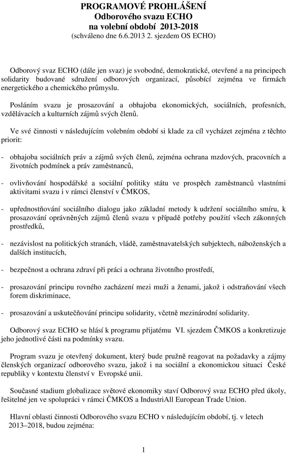 chemického průmyslu. Posláním svazu je prosazování a obhajoba ekonomických, sociálních, profesních, vzdělávacích a kulturních zájmů svých členů.