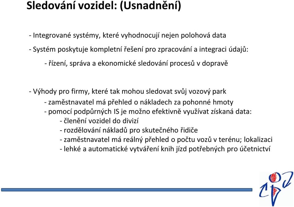 má přehled o nákladech za pohonné hmoty - pomocí podpůrných IS je možno efektivně využívat získaná data: - členění vozidel do divizí - rozdělování