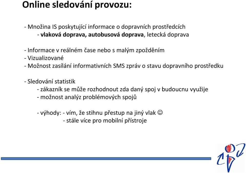 informativních SMS zpráv o stavu dopravního prostředku - Sledování statistik - zákazník se může rozhodnout zda daný spoj