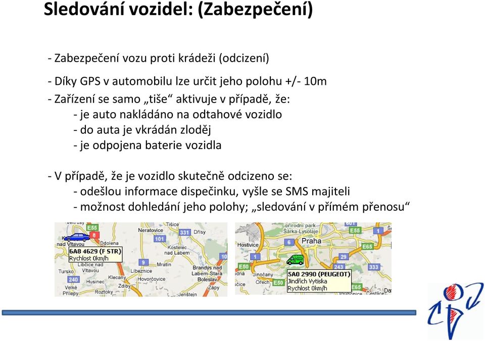 vozidlo - do auta je vkrádán zloděj - je odpojena baterie vozidla - V případě, že je vozidlo skutečně