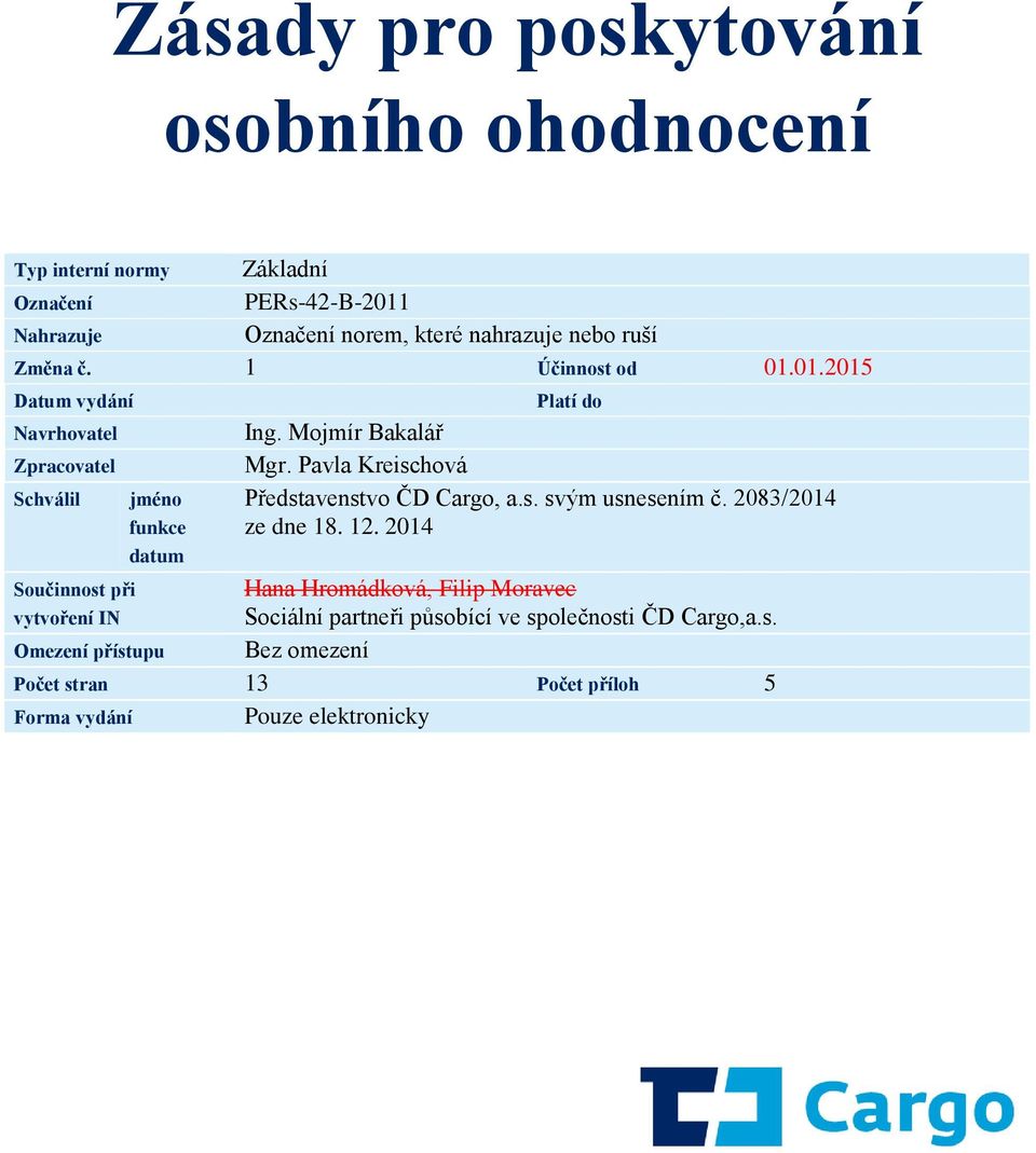 Pavla Kreischová Představenstvo ČD Cargo, a.s. svým usnesením č. 2083/2014 ze dne 18. 12.