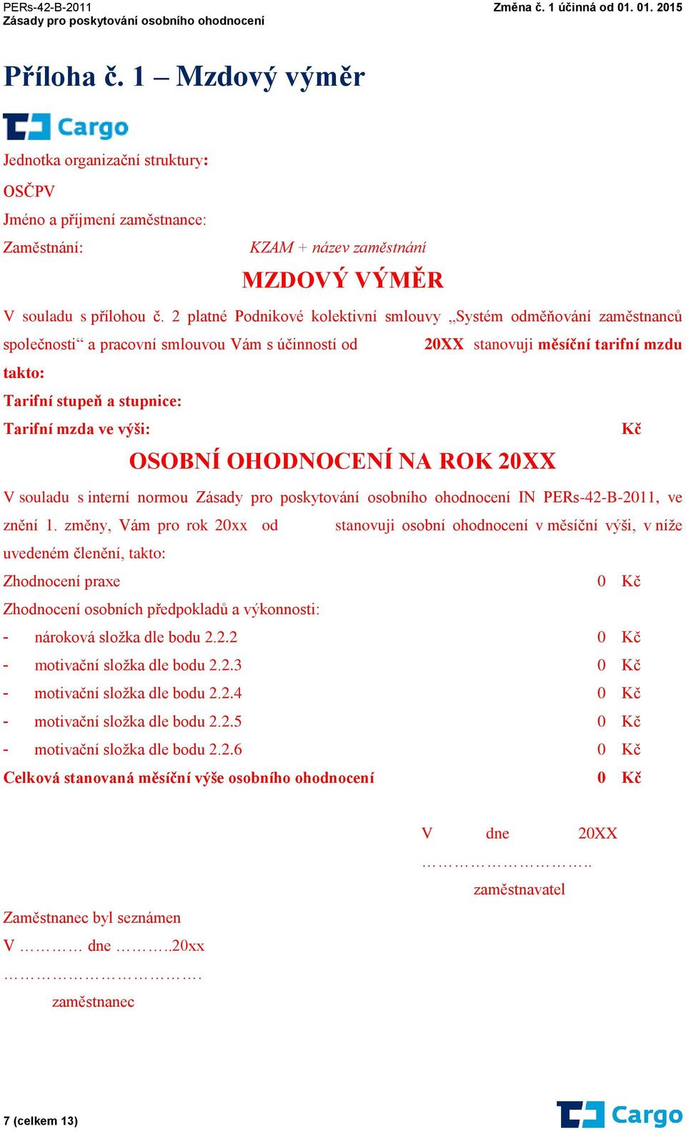 mzda ve výši: Kč OSOBNÍ OHODNOCENÍ NA ROK 20XX V souladu s interní normou IN PERs-42-B-2011, ve znění 1.