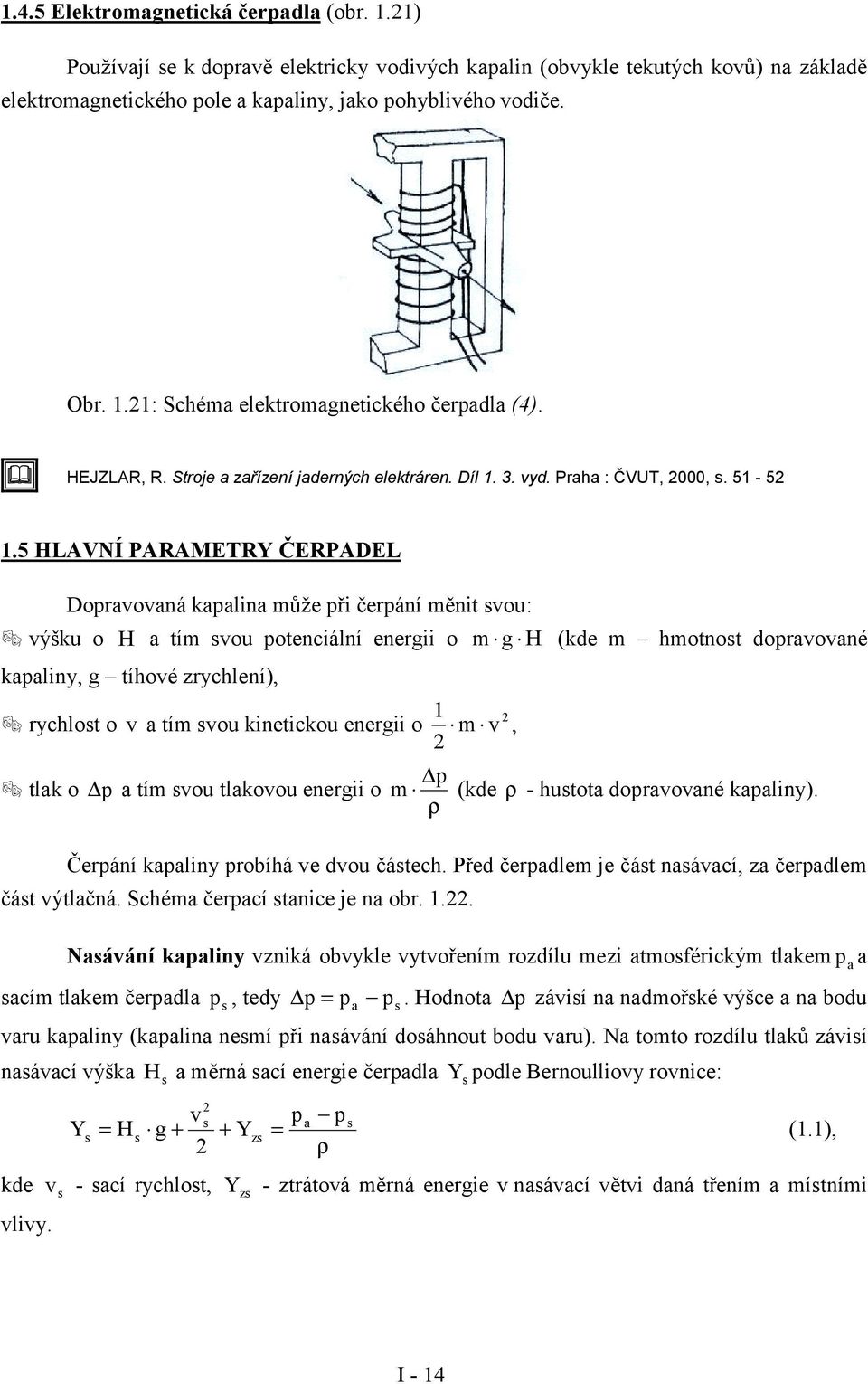 ýšku o H a tím sou potenciální energii o m g H (kde m hmotnost dopraoané kapaliny, g tíhoé zrychlení),! rychlost o a tím sou kinetickou energii o!