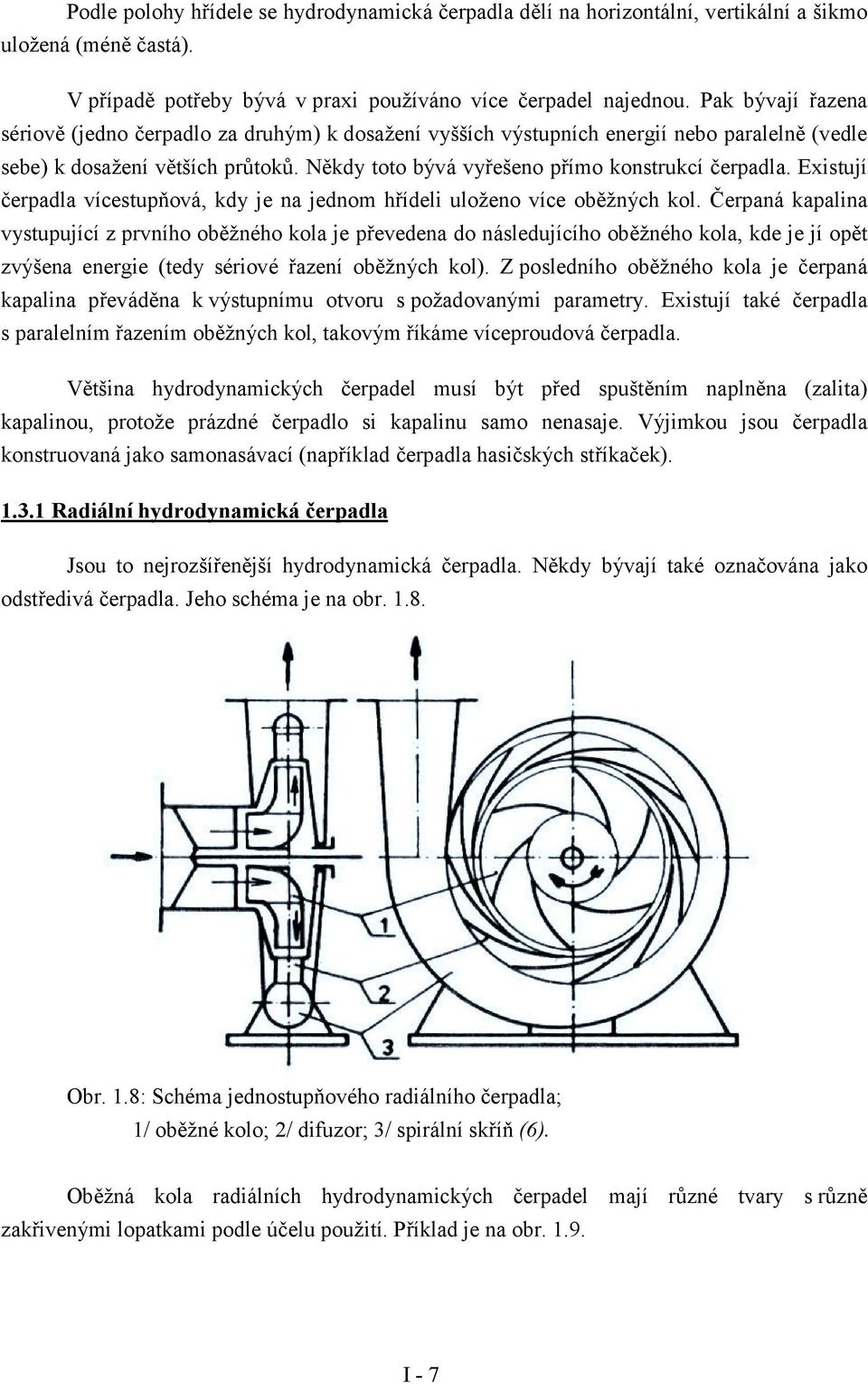 Existují čerpadla ícestupňoá, kdy je na jednom hřídeli uloženo íce oběžných kol.