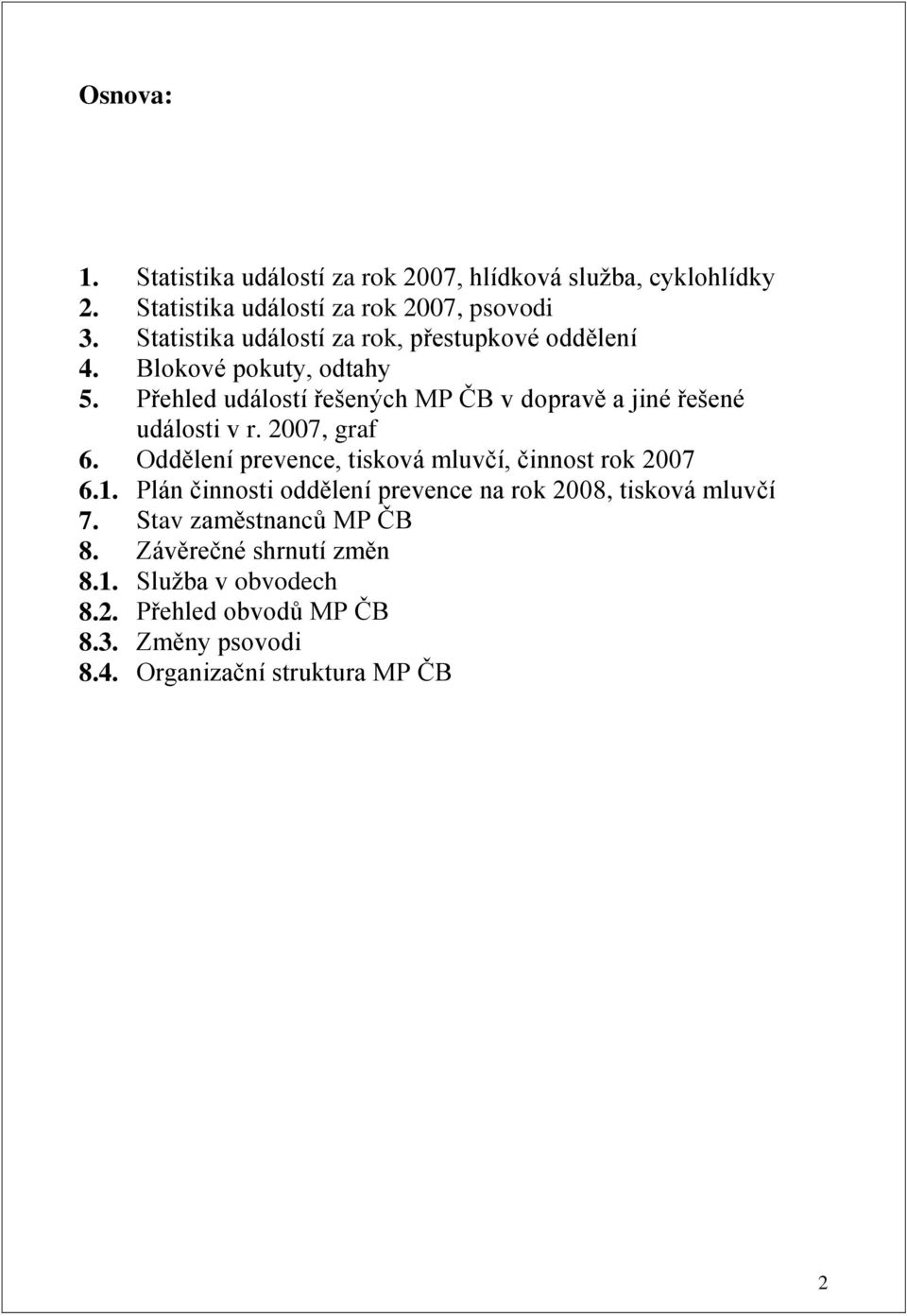 Přehled událostí řešených MP ČB v dopravě a jiné řešené události v r. 2007, graf 6. Oddělení prevence, tisková mluvčí, činnost rok 2007 6.