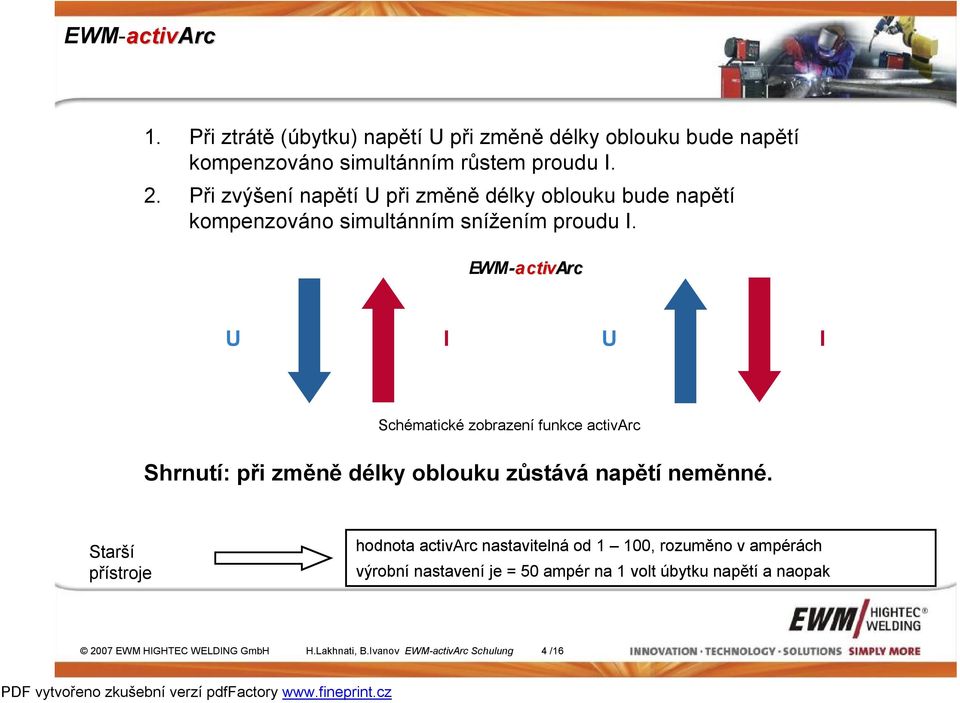 U I U I Schématické zobrazení funkce activarc Shrnutí: při změně délky oblouku zůstává napětí neměnné.