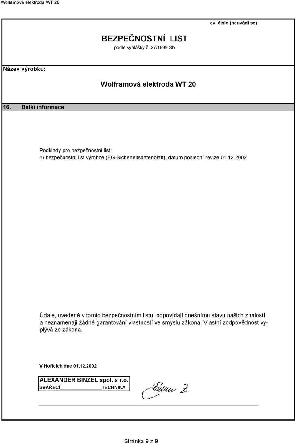 2002 Údaje, uvedené v tomto bezpečnostním listu, odpovídají dnešnímu stavu našich znalostí a