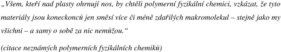 či méně zdařilých makromolekul stejně jako my všichni a samy o