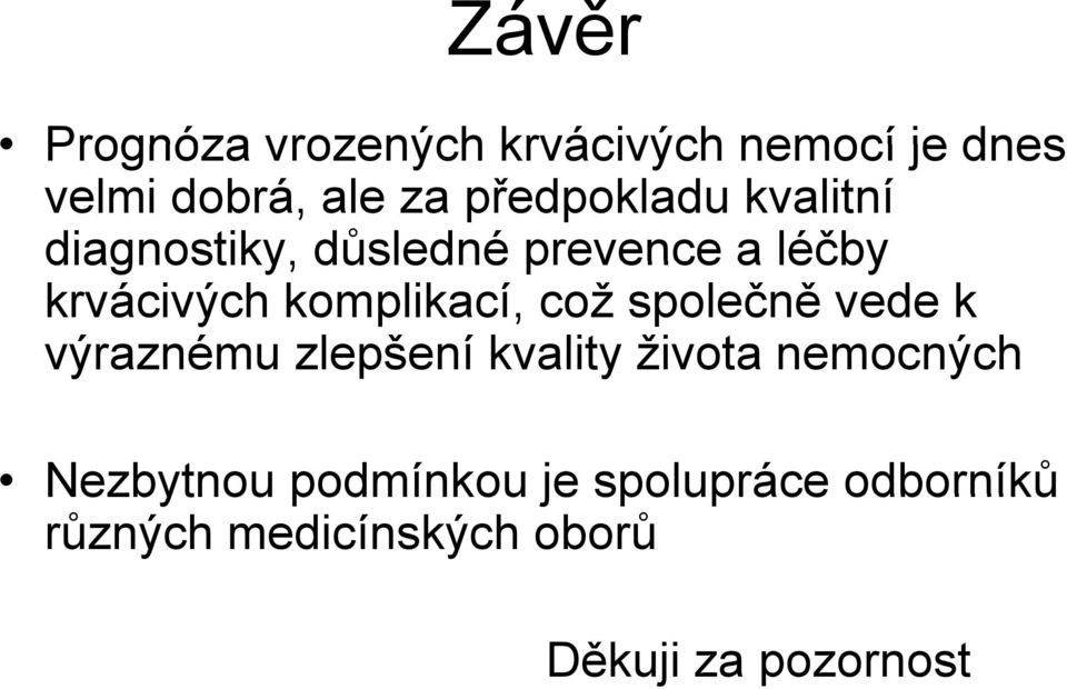 komplikací, což společně vede k výraznému zlepšení kvality života nemocných