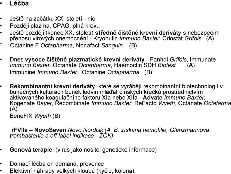 plazmatické krevní deriváty - Fanhdi Grifols, Immunate Immuno Baxter, Octanate t Octapharma, Haemoctin SDH Biotest t (A) Immunine Immuno Baxter, Octanine Octapharma (B) Rekombinantní krevní deriváty,