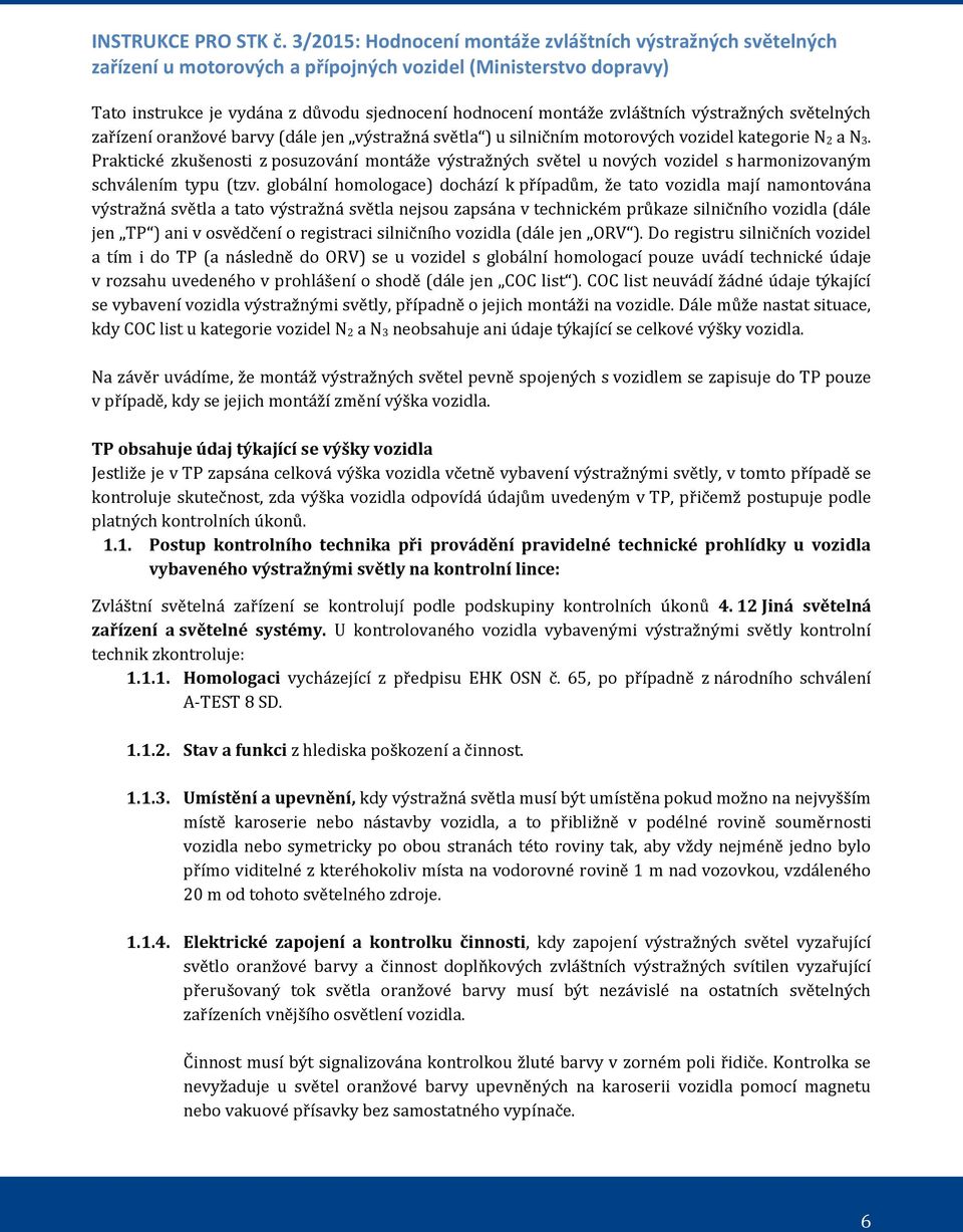 výstražných světelných zařízení oranžové barvy (dále jen výstražná světla ) u silničním motorových vozidel kategorie N 2 a N 3.