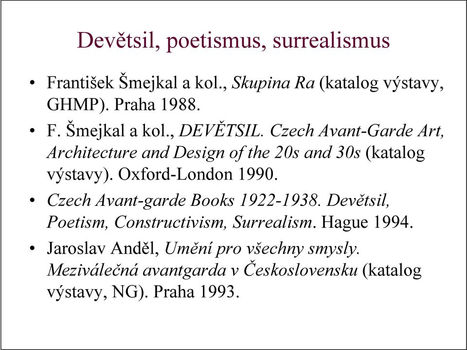 Czech Avant-garde Books 1922-1938. Devětsil, Poetism, Constructivism, Surrealism. Hague 1994.