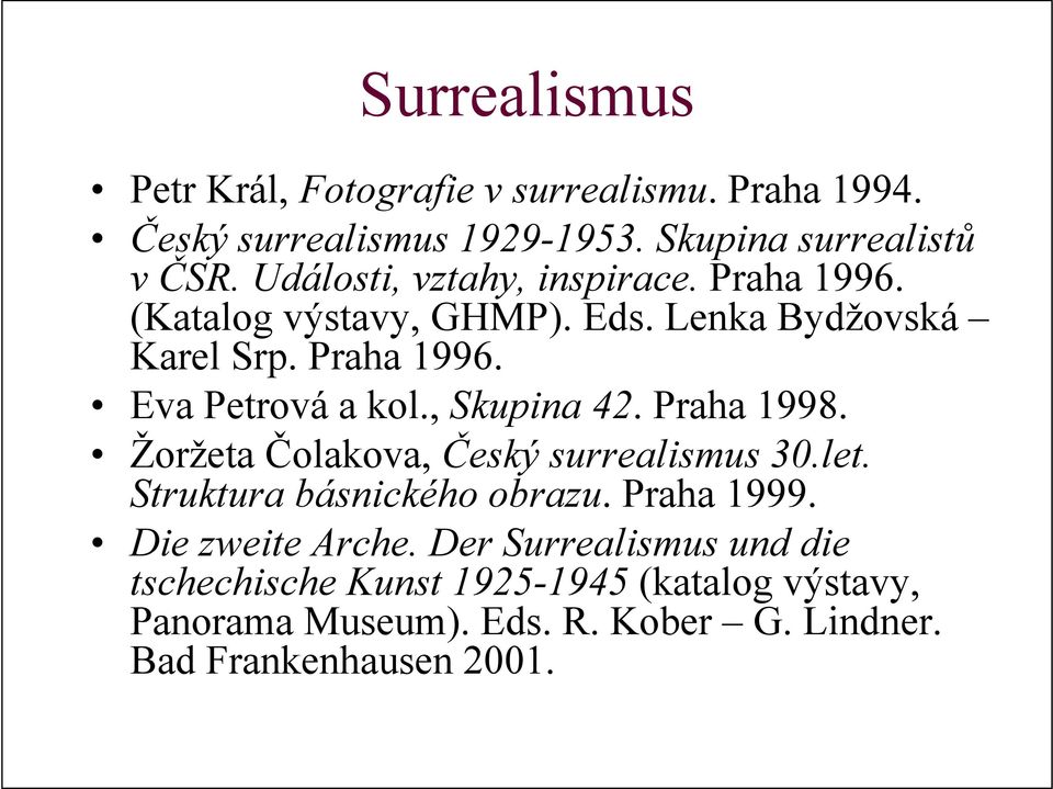 , Skupina 42. Praha 1998. Žoržeta Čolakova, Český surrealismus 30.let. Struktura básnického obrazu. Praha 1999. Die zweite Arche.