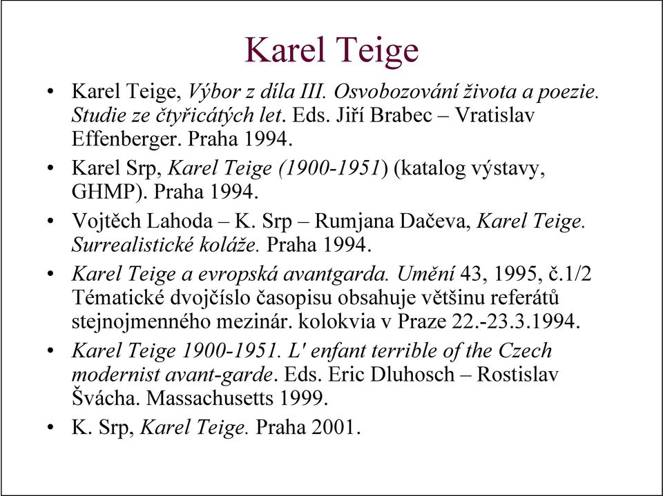 Umění 43, 1995, č.1/2 Tématické dvojčíslo časopisu obsahuje většinu referátů stejnojmenného mezinár. kolokvia v Praze 22.-23.3.1994. Karel Teige 1900-1951.