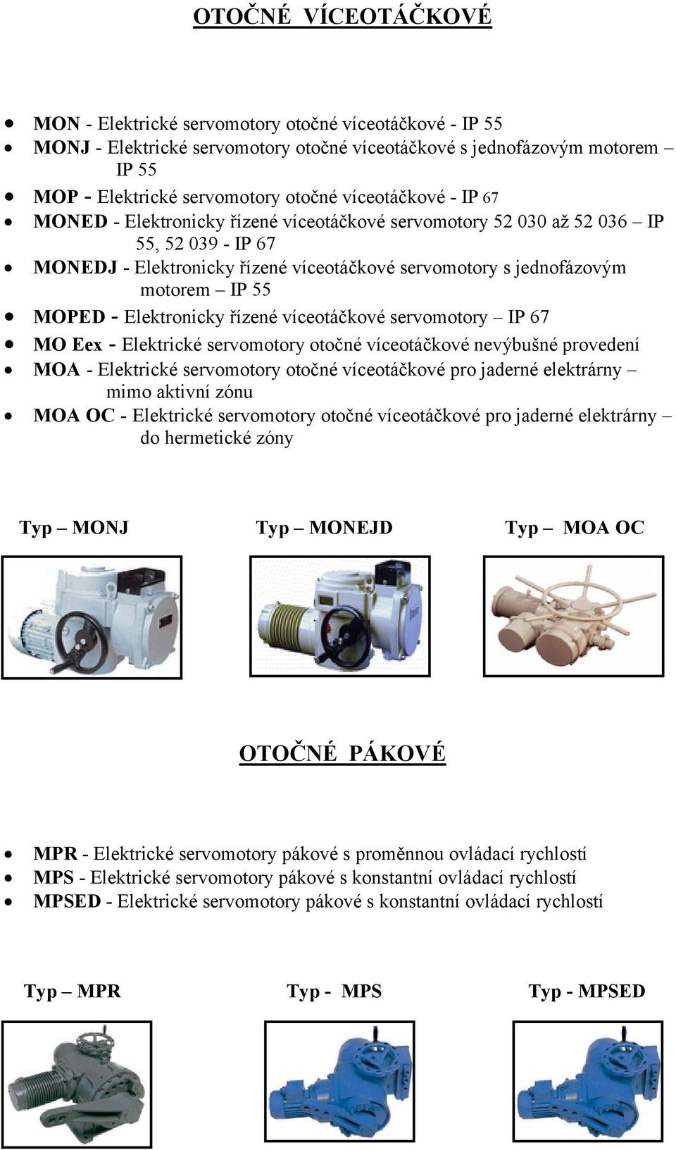 MOPED - Elektronicky řízené víceotáčkové servomotory IP 67 MO Eex - Elektrické servomotory otočné víceotáčkové nevýbušné provedení MOA - Elektrické servomotory otočné víceotáčkové pro jaderné